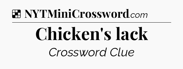 Solution: Chicken's lack - NYT Crossword