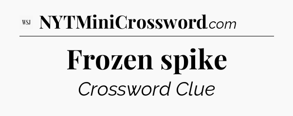 Frozen spike - WSJ Crossword