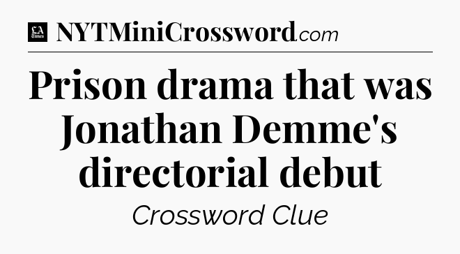 Prison drama that was Jonathan Demme's directorial debut - LA Times Crossword