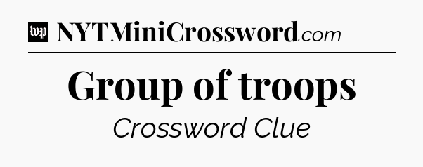 Group of troops Crossword Clue