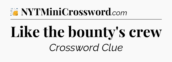 Like the bounty's crew - 7 Little Words