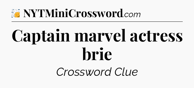 Captain marvel actress brie - 7 Little Words