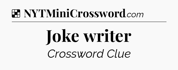 Solution: Joke writer - NYT Crossword
