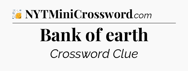 Bank of earth - 7 Little Words