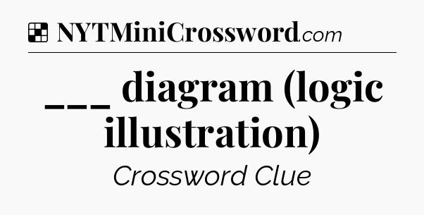 Solution: ___ diagram (logic illustration) - NYT Crossword
