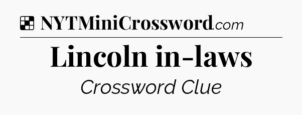 Solution: Lincoln in-laws - NYT Crossword