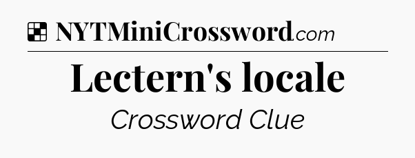 Solution: Lectern's locale - NYT Crossword