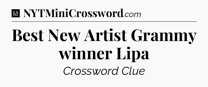 Best New Artist Grammy winner Lipa - LA Times Crossword