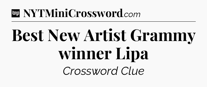 Best New Artist Grammy winner Lipa Crossword Clue
