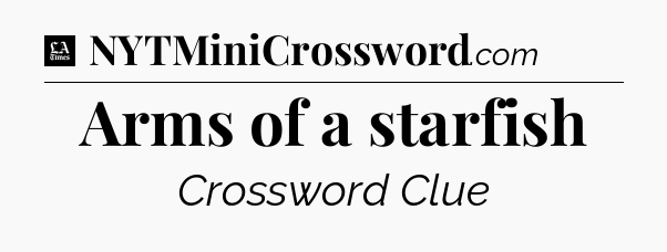 Arms of a starfish - LA Times Crossword