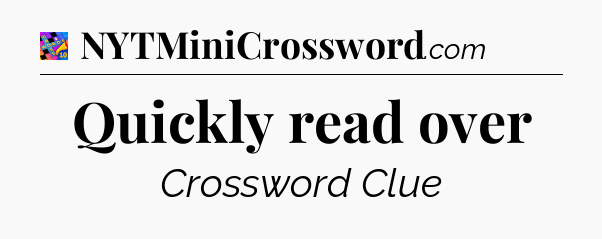 Quickly read over Crossword Clue