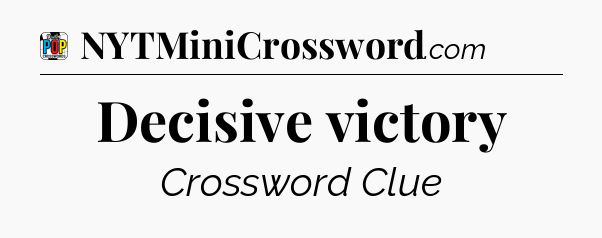 Decisive victory Crossword Clue