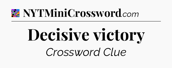 Decisive victory Crossword Clue