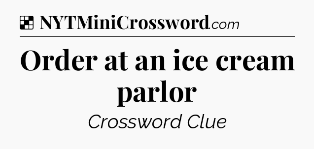 Solution: Order at an ice cream parlor - NYT Crossword