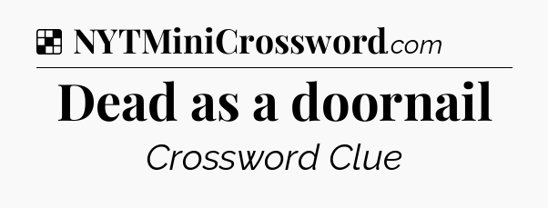 Solution: Dead as a doornail - NYT Crossword