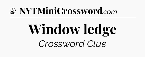 Window ledge - Daily Themed Classic Crossword