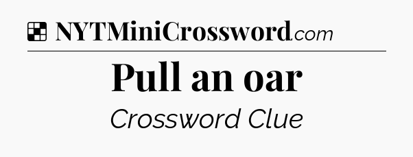 Solution: Pull an oar - NYT Crossword