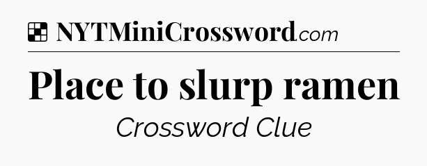 Solution: Place to slurp ramen - NYT Crossword