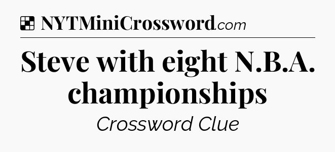 Solution: Steve with eight N.B.A. championships - NYT Crossword