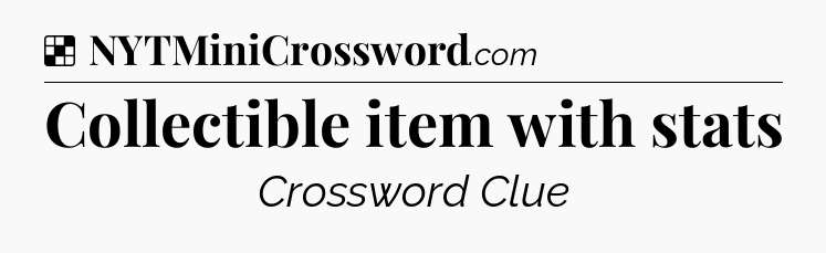 Solution: Collectible item with stats - NYT Crossword