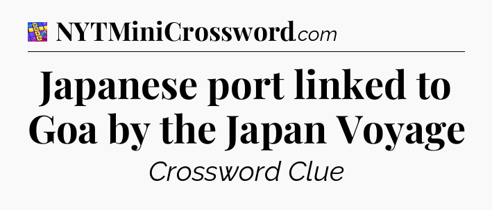 Japanese port linked to Goa by the Japan Voyage Codycross