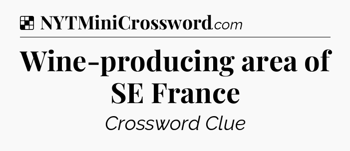Solution: Wine-producing area of SE France - NYT Crossword