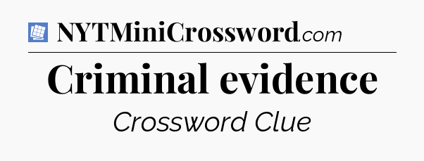 Criminal evidence Puzzle Page Crossword Clue