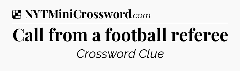 Solution: Call from a football referee - NYT Crossword