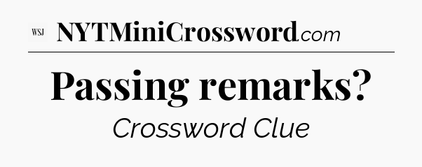 Passing remarks - WSJ Crossword
