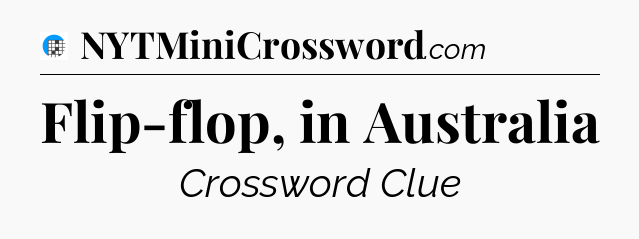 Flip-flop, in Australia Crossword Clue