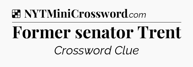 Solution: Former senator Trent - NYT Crossword