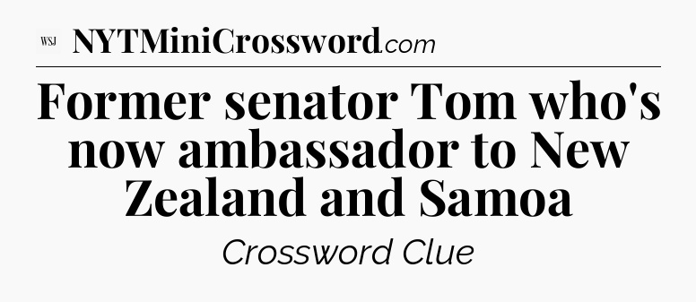 Former senator Tom who's now ambassador to New Zealand and Samoa - WSJ Crossword