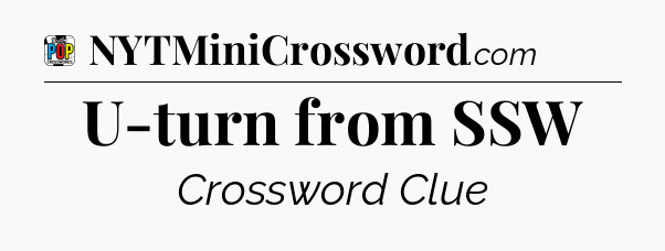 U-turn from SSW Crossword Clue