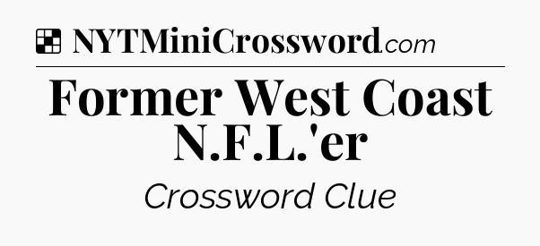 Solution: Former West Coast N.F.L.'er - NYT Crossword
