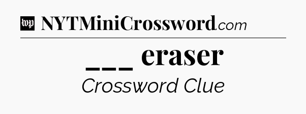___ eraser Crossword Clue