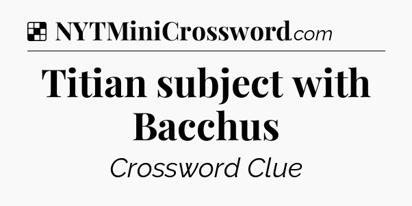 Solution: Titian subject with Bacchus - NYT Crossword