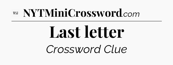 Last letter - WSJ Crossword