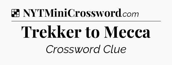 Solution: Trekker to Mecca - NYT Crossword