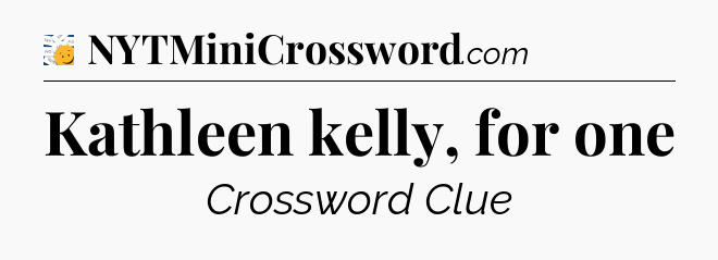 Kathleen kelly, for one - 7 Little Words