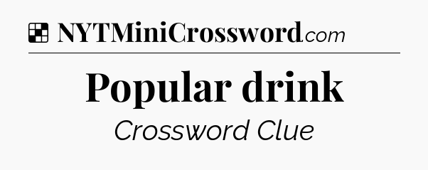 Solution: Popular drink - NYT Crossword