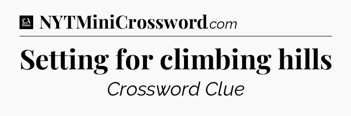Setting for climbing hills - LA Times Crossword
