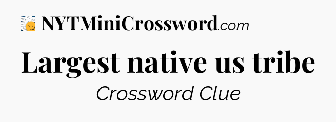Largest native us tribe - 7 Little Words