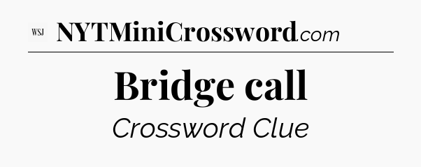 Bridge call - WSJ Crossword
