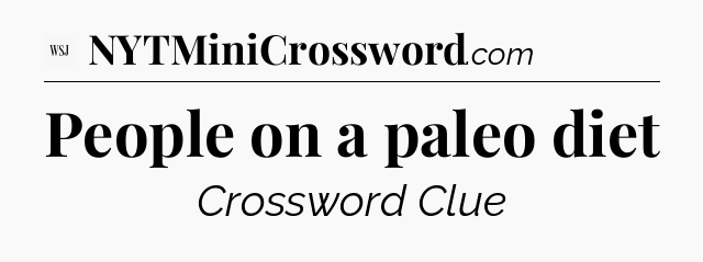 People on a paleo diet - WSJ Crossword