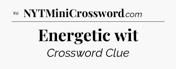 Energetic wit - WSJ Crossword