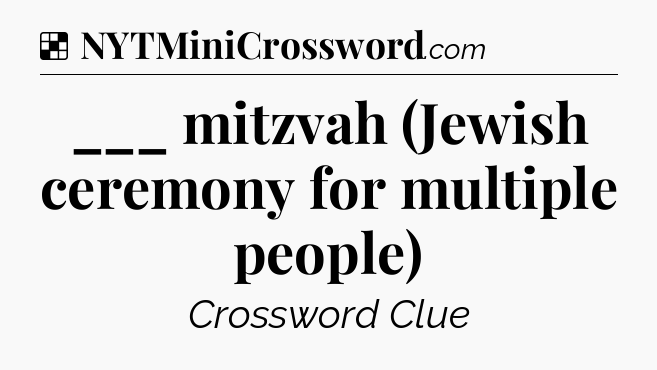 Solution: ___ mitzvah (Jewish ceremony for multiple people) - NYT Crossword