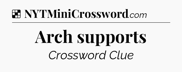 Solution: Arch supports - NYT Crossword