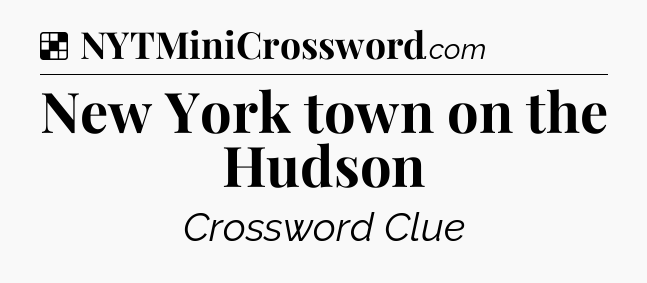 Solution: New York town on the Hudson - NYT Crossword