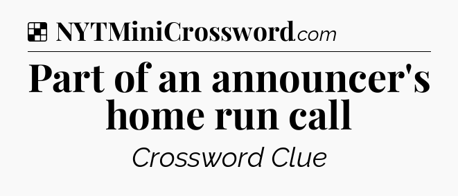 Solution: Part of an announcer's home run call - NYT Crossword