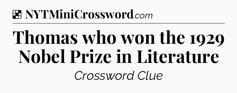 Solution: Thomas who won the 1929 Nobel Prize in Literature - NYT Crossword